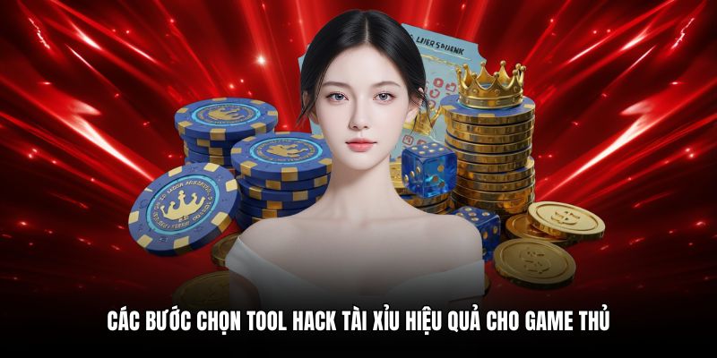 Các bước chọn tool hack tài xỉu hiệu quả cho game thủ