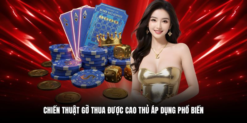 Chiến thuật gỡ thua được cao thủ áp dụng phổ biến