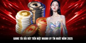 game tài xỉu rút tiền mặt