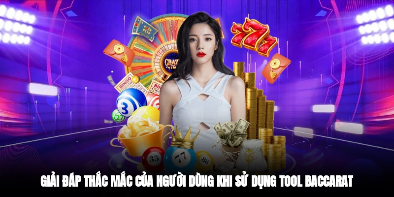 Giải đáp thắc mắc của người dùng khi sử dụng tool Baccarat