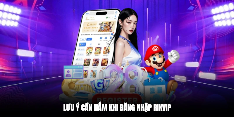 Lưu ý cần nắm khi đăng nhập RIKVIP