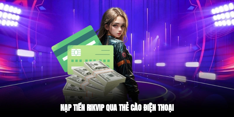 Nạp tiền RIKVIP qua thẻ cào điện thoại