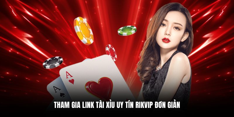 Tham gia link tài xỉu uy tín RIKVIP đơn giản