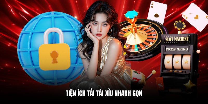Tiện ích tải tài xỉu nhanh gọn