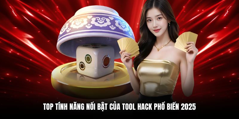 Top tính năng nổi bật của tool hack phổ biến 2025