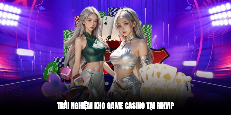 Trải nghiệm kho game casino tại RIKVIP